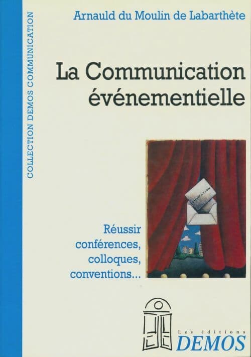 La communication événementielle. Réussir, conférences, colloques, conventions - Arnauld Du Moulin De Labarthète